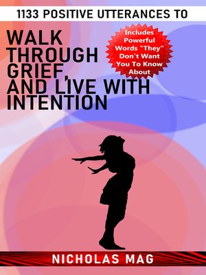 cover image of 1133 Positive Utterances to Walk Through Grief, and Live With Intention